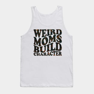 Weird Moms Build Character Tank Top